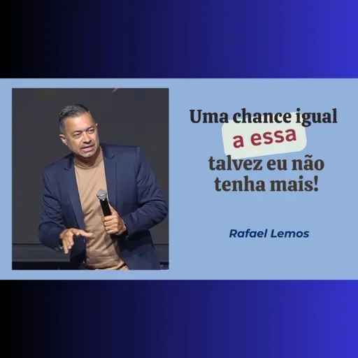 Uma chance igual a essa, talvez eu não tenha mais!