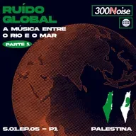 RUÍDO GLOBAL #5 - PALESTINA: A MÚSICA ENTRE O RIO E O MAR - pt1