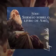 Sermão sobre o livro de Amós | Aborrecei o mal e amai o bem