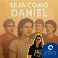 Observatório das Origens - Seja como Daniel