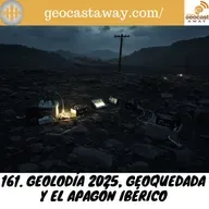 161. Geolodía 2025, Geoquedada y ¡APAGÓN!
