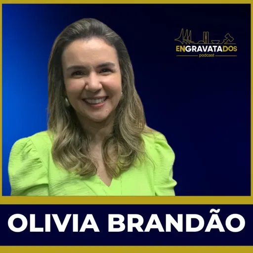 Olivia Brandão // Engravatados podcast #070