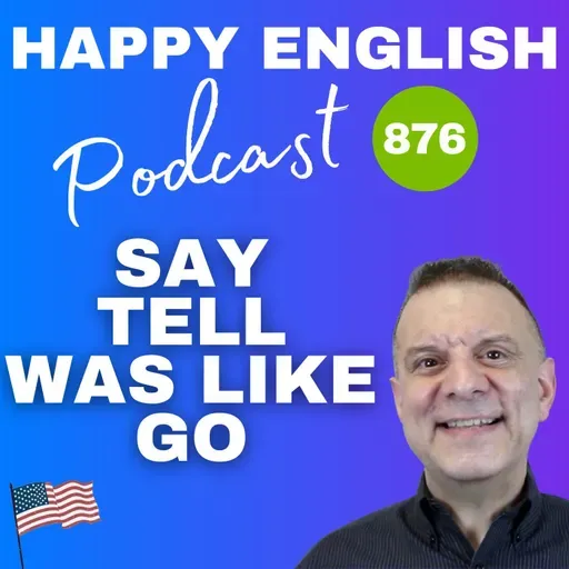 876 - Using Say, Tell, Was Like, and Go
