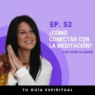 Episodio 52 | ¿Cómo conectar con la meditación? 