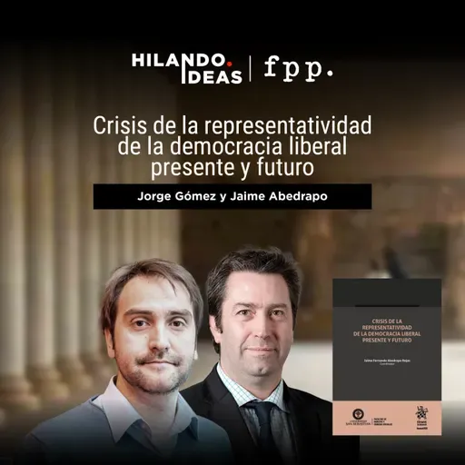 Hilando Ideas | «Crisis de la representatividad de la democracia liberal: presente y futuro»