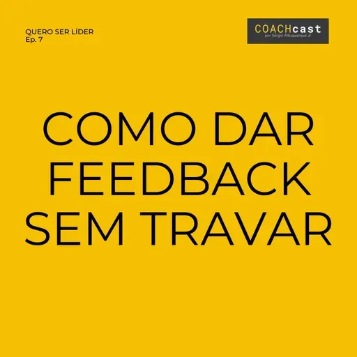 ANO VI - #294 - Série Quero ser líder | Ep. 7 | COMO DAR FEEDBACK SEM TRAVAR