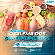 SUSCAST- #107 O dilema dos super alimentos