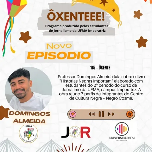 Ôxenteee (Episódio 115) – Livro escrito pelos estudantes do 2º período do curso de Jornalismo “Histórias Negras Importam” narra histórias de 7 integrantes do Centro de Cultura Negra – Negro Cosme