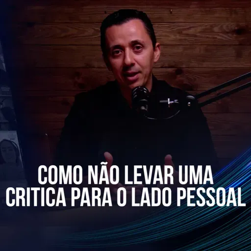 [EP 112] Paulo Moreira - Como Não Levar Uma Crítica Para o Lado Pessoal