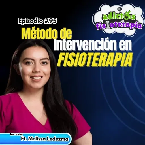#95 Método de Intervención en Fisioterapia / Ft. Melissa Ledezma
