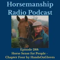 288: Horse Sense for People - Chapter Four by HandsonGloves - Horsemanship Radio