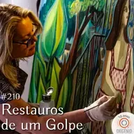 #210 – Restauros de um golpe – Ep. 1
