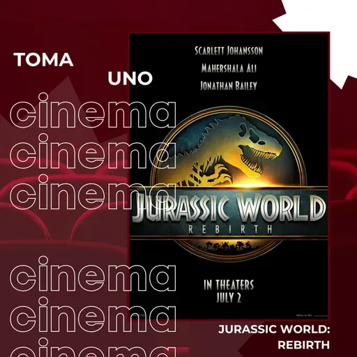 Episodio 175: Jurassic World: Rebirth (2025) 