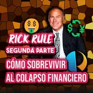 CÓMO SOBREVIVIR a UN COLAPSO FINANCIERO - ENTREVISTA a RICK RULE (SEGUNDA PARTE) | EPISODIO 285