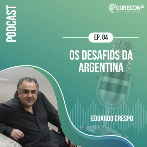 Episódio 84 - Eduardo Crespo - Tema: Os desafios da Argentina