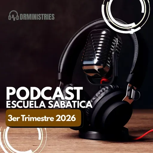 Episode 533: Escuela Sabática - Lectura 10 de Julio del 2026