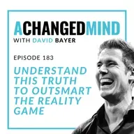 183 Understand This Truth to Outsmart the Reality Game