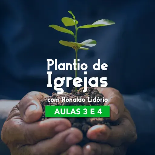 CURSO PLANTIO DE IGREJA - Aulas 3 e 4