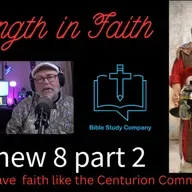 #20 Matthew 8 part 2  Do we have the faith of the Centurion Commander