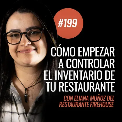 Ep 199 - Cómo empezar a controlar el inventario de tu restaurante con Eliana Muñoz de Firehouse