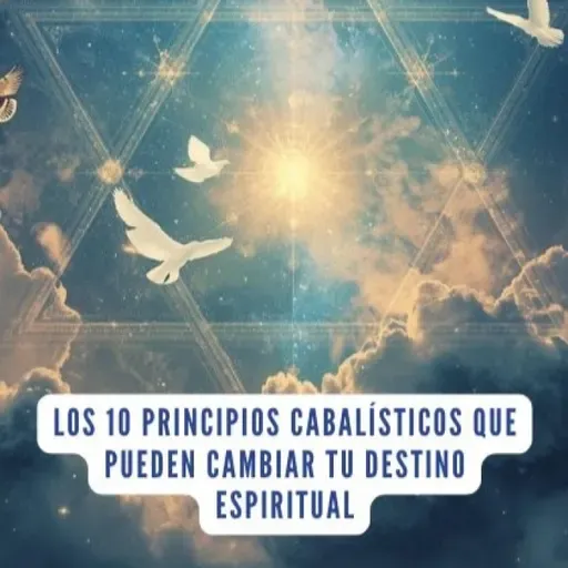 Los 10 principios cabalísticos que pueden cambiar tu destino espiritual.| Kabbalah Atlante