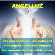 Angelluz – #654 – Mensagem do Arcanjo Miguel: Instrumento da Graça Salvadora