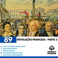 #89 - A Revolução Francesa - Parte 2