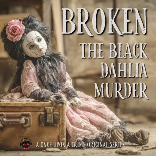 Broken: The Black Dahlia Murder — Bonus Episode: Series Wrap-Up + Q&A