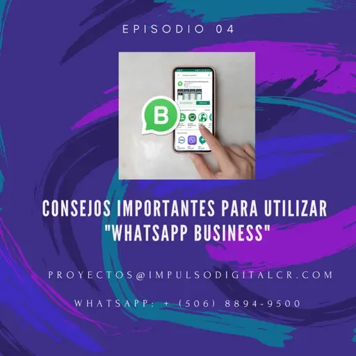 Episodio 04 | Consejos importantes para utilizar, "Whatsapp Business" en su Pyme