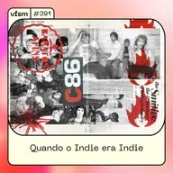 VFSM #391 - Quando o Indie era Indie