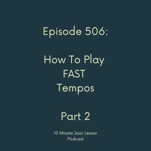 Episode 506 - How To Play Fast Tempos Part 2