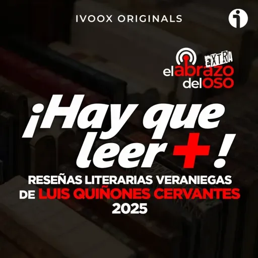 Reseñas literarias de Luis Quiñones Cervantes 2025 - Hay que leer + - Episodio exclusivo para mecenas