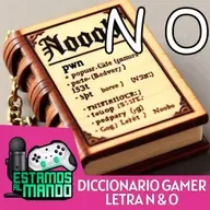 EAM 8-04 -Diccionario- Diccionario Gamer Ep.11 Letras N O
