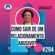 SNICAST #294 - Como sair de um relacionamento abusivo?