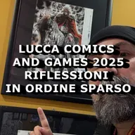 Com'è andata questa Lucca Comics & Games 2025? Riflessioni in ordine sparso, di Giacomo Brunoro