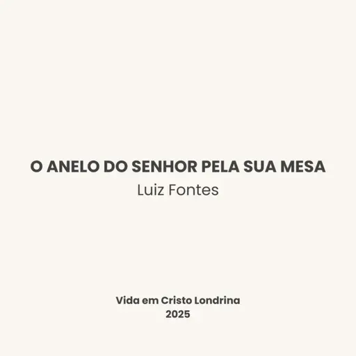 O anelo do Senhor pela sua mesa - Luiz Fontes