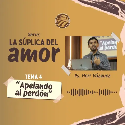 La Súplica Del Amor #04 - Apelando Al Perdón | Ps. Heri Vázquez