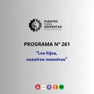 Programa Nro 261 de Puentes para Despertar, "Los Hijos Nuestros Maestros"