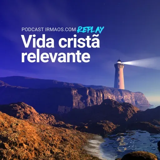 [Replay] Vida cristã relevante