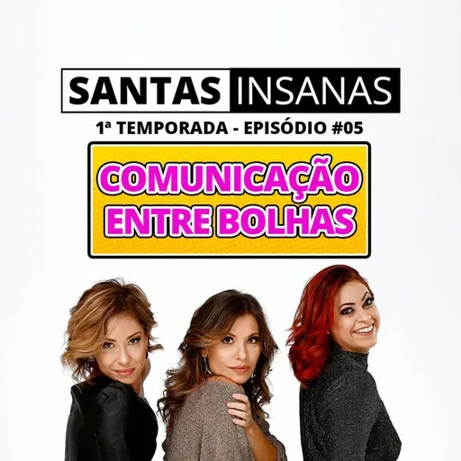 Santas Insanas #05 - Comunicação entre bolhas