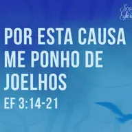 Marcelo França - POR ESTA CAUSA ME PONHO DE JOELHOS (Efésios 3:14 - 21)