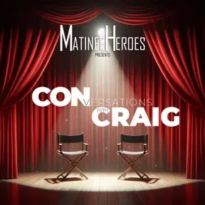 Matinee Heroes presents CONversations with Craig