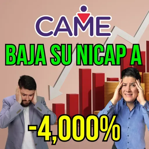 354. CAME baja su NICAP a -4000% ¿Cuál es la situación actual? Te revelamos lo que nadie dice