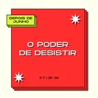 #92 O poder de desistir