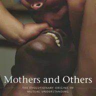 [213] Mothers and Others: The Evolutionary Origins of Mutual Understanding By Sarah Blaffer Hrdy