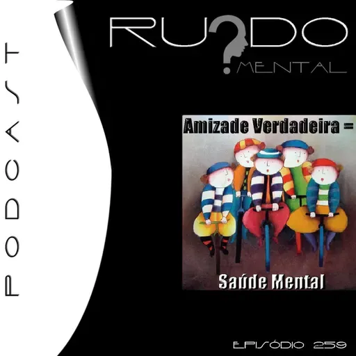 # 259 - Amizade Verdadeira = Saúde Mental