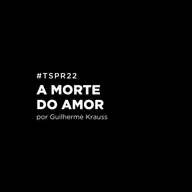 #TSPR22 - A morte do amor