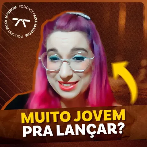21 ANOS E R$ 150 MIL NA CONTA: A história incrível de uma jovem lançadora | PODCAST FAIXA MARROM #368
