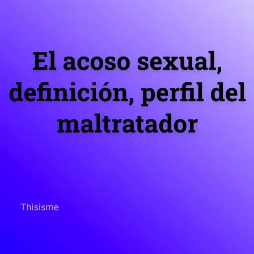 El acoso sexual: definición y perfil