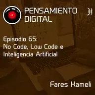 Ep65: No Code, Low Code e Inteligencia Artificial